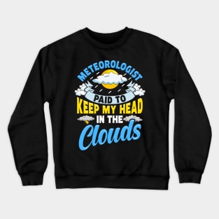 Paid To Keep My Head In The Clouds Meteorology Pun Crewneck Sweatshirt